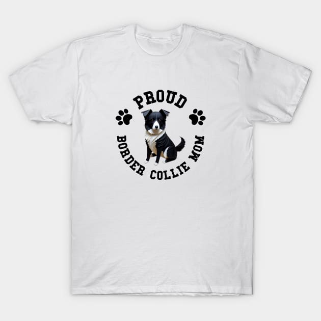 Proud Border Collie Mom T-Shirt by PureJoyCraft